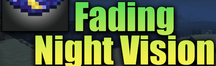 Fading Night Vision для Майнкрафт [1.19.3, 1.18.2, 1.16.5]