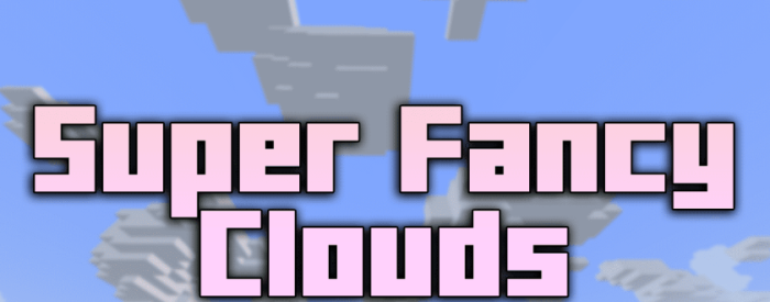 Super Fancy Clouds для Майнкрафт [1.20.2, 1.20.1, 1.20]