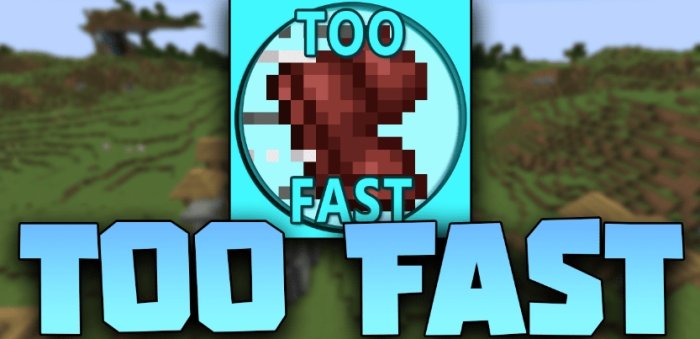 Too Fast для Майнкрафт [1.21.5, 1.21.4, 1.21.3]